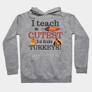 I Teach the Cutest Turkeys Third 3rd Grade Hoodie